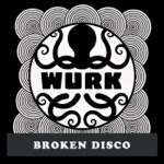 Wurk - Broken Disco
