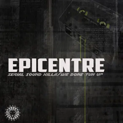 Serial Sound Killa/We Done Tun Up - Single - Epicentre Serial Sound Killa/We Done Tun Up - Single - Epicentre