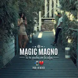 Tú te quedas con la culpa - Single - Magic Magno