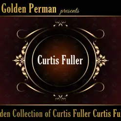 Golden Collection of Curtis Fuller Curtis Fuller - Curtis Fuller Golden Collection of Curtis Fuller Curtis Fuller - Curtis Fuller