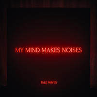 Pale Waves - My Mind Makes Noises artwork