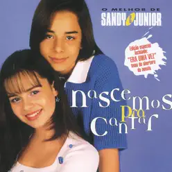 Nascemos Para Cantar - O Melhor de Sandy & Junior - Sandy & Junior