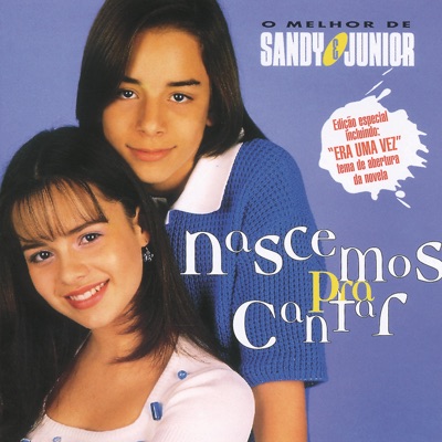 Nascemos Para Cantar - O Melhor de Sandy & Junior - Sandy & Junior