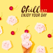 Chill JAZZ: Enjoy Your Day - Smooth Jazz Club, Summer Lounge Cafe, Bossa Nova artwork