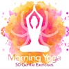 Morning Yoga: 50 Gentle Exercises Before Long Day, Wake Up Happy and Think Positive for All Day