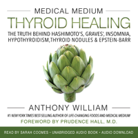 Anthony William - Medical Medium Thyroid Healing: The Truth behind Hashimoto's, Graves', Insomnia, Hypothyroidism, Thyroid Nodules & Epstein-Barr (Unabridged) artwork