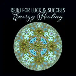 Reiki for Luck & Success: Energy Healing – Positive Energy Music for Chakra Balance, Mantra Meditation for Peace of Mind, Mystic Fantasy Music by Reiki Healing Unit album reviews, ratings, credits