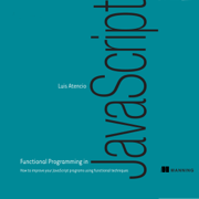Functional Programming in JavaScript: How to Improve Your Javascript Programs Using Functional Techniques (Unabridged)