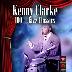 100+ Jazz Classics - Kenny Clarke 100+ Jazz Classics - Kenny Clarke
