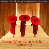 Asian Meditation Music One Song – Top Music Zen Track for Yoga, Relaxation Meditation and Sleep - Asian Meditation Music Collective