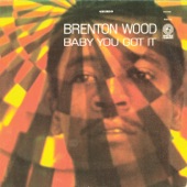 Brenton Wood - Baby, You Got It