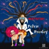 Watatah - Pelvis Presley