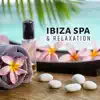 Ibiza Spa & Relaxation: Best Exotic Sounds, Chill and Wellness Lounge Session album lyrics, reviews, download
