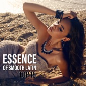 Essence of Smooth Latin: Top 15 Spicy Vibes, Passion Rhythms of the Night, Cha Cha, Bolero, Mambo, Bossa del Mar artwork
