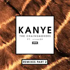 Kanye (Remixes Part 2) [feat. sirenXX] - Single - The Chainsmokers