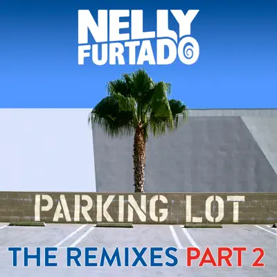 Parking Lot (The Remixes, Pt. 2) - EP - Nelly Furtado