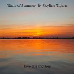 Love the Mother - Single by Wane Of Summer & Skyline Tigers album reviews, ratings, credits