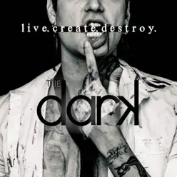 Live. Create. Destroy. - The Dark