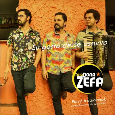 Eu Gosto Desse Assunto - Trio Dona Zefa Eu Gosto Desse Assunto - Trio Dona Zefa