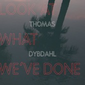 Thomas Dybdahl - Look At What We've Done