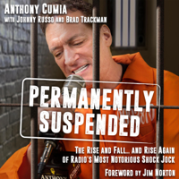 Anthony Cumia, Johnny Russo - contributor, Brad Trackman - contributor & Jim Norton - Foreword - Permanently Suspended: The Rise and Fall... and Rise Again of Radio's Most Notorious Shock Jock (Unabridged) artwork