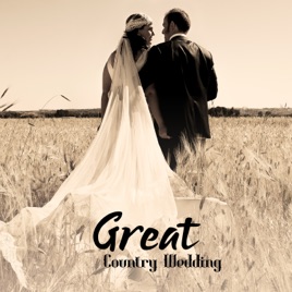 Great Country Wedding Romantic Country Ballads Songs For Wedding