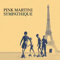 Sympathique - Pink Martini