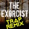 The Exorcist (Trap Remix) artwork