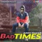 Bad Times - Addy Nagar lyrics