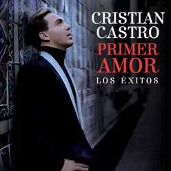 Primer Amor - Los Éxitos - Cristian Castro