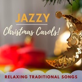 Jazzy Christmas Carols! - Relaxing Traditional Songs for Reading, Opening Presents & Studying over the Holidays artwork