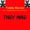 They Mad (feat. Cynthia West & King Monsieur) - Teddy Martin lyrics