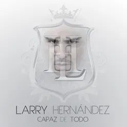 Capaz de Todo - Larry Hernandez
