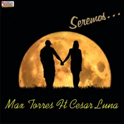 Seremos (feat. Cesar Luna) - Single - Max Torres