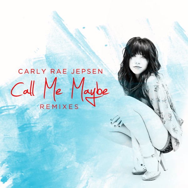 Carly Rae Jepsen - Call Me Maybe (Remixes) - EP