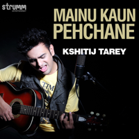 Kshitij Tarey - Mainu Kaun Pehchane - Single artwork