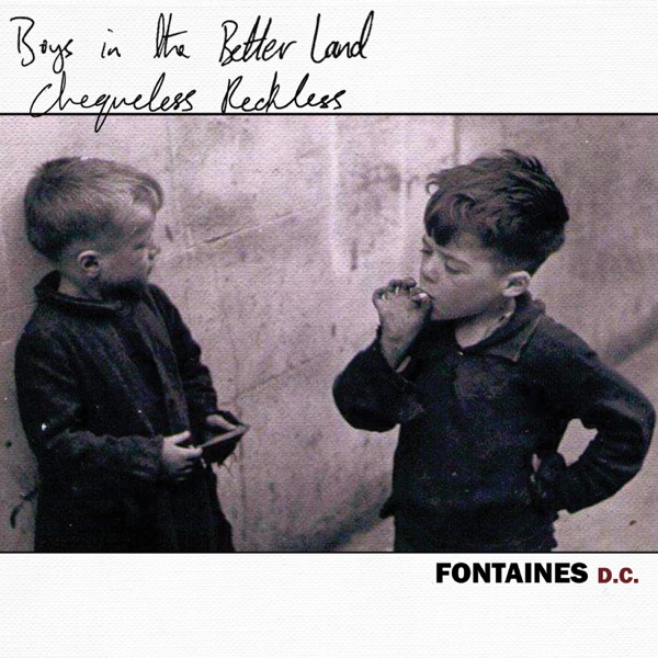 Chequeless Reckless / Boys in the Better Land (Darklands Version) - Single - Fontaines D.C.