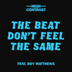 The Beat Don't Feel the Same (feat. Boy Matthews) - Single by High Contrast album reviews, ratings, credits