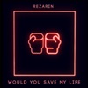 Would You Save My Life - Single