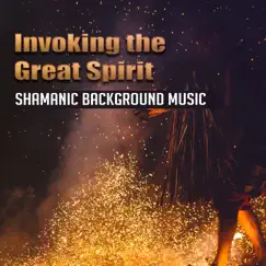 Invoking the Great Spirit: Shamanic Background Music, Spiritual Activities, Astral Projections, Celestial Being Evoking by Spiritual Power Control album reviews, ratings, credits