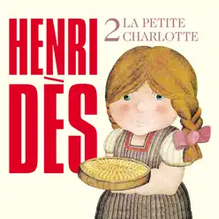 Henri Dès, Vol. 2: La petite Charlotte - Henri Des Henri Dès, Vol. 2: La petite Charlotte - Henri Des