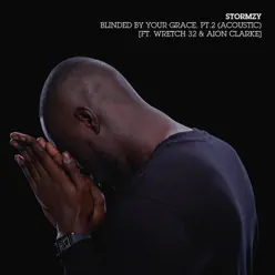 Blinded By Your Grace, Pt. 2 (Acoustic) [feat. Wretch 32 & Aion Clarke] - Single - Stormzy
