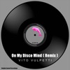 On My Disco Mind (Vito Vulpetti Remix) - Single
