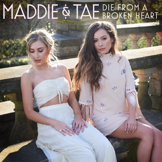 Maddie & Tae Die From A Broken Heart - Single Album Cover