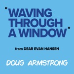 Doug Armstrong - Waving Through a Window (From Dear Evan Hansen)