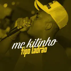 Tipo Ladrão - Single - MC Kitinho Tipo Ladrão - Single - MC Kitinho