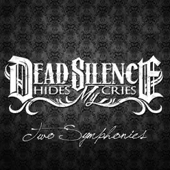 Two Symphonies - Dead Silence Hides My Cries