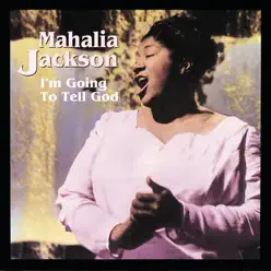 I'm Going to Tell God - Mahalia Jackson