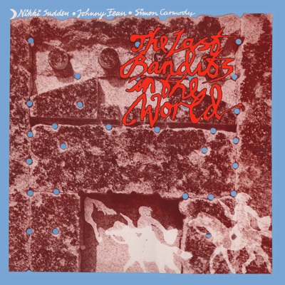 The Last Bandits in the World (feat. Johnny Fean & Simon Carmody) - Nikki Sudden