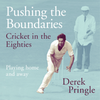 Derek Pringle - Pushing the Boundaries: Cricket in the Eighties: Playing Home and Away (Unabridged) artwork